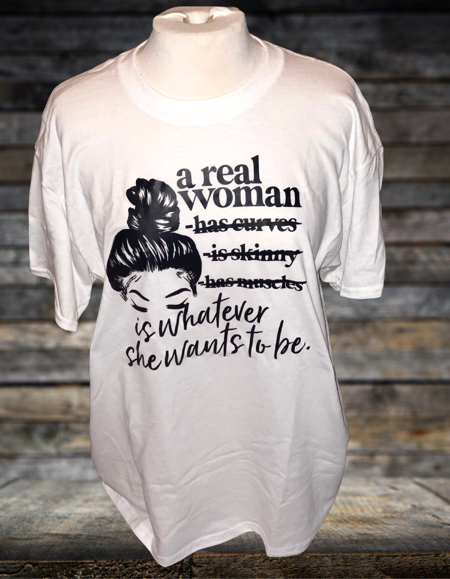 A Real Woman is Whatever she wants to be Tshirt